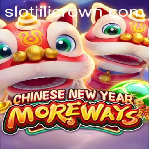 Unlock the Festive Fun with CHINESENEWYEARMOREWAYS and JILICROWN